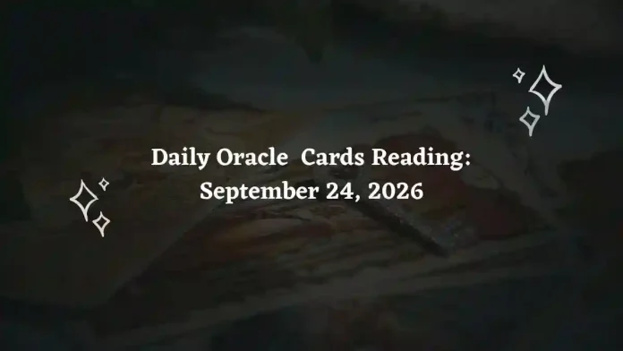 Daily Oracle Cards Reading for All Zodiac Signs – September 24, 2026