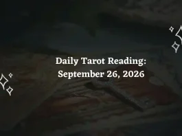 Daily Tarot Reading for All Zodiac Signs – September 26, 2026