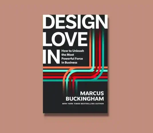 Book Review: ‘Design Love In’ by Marcus Buckingham Design Love In by Marcus Buckingham Book Review
