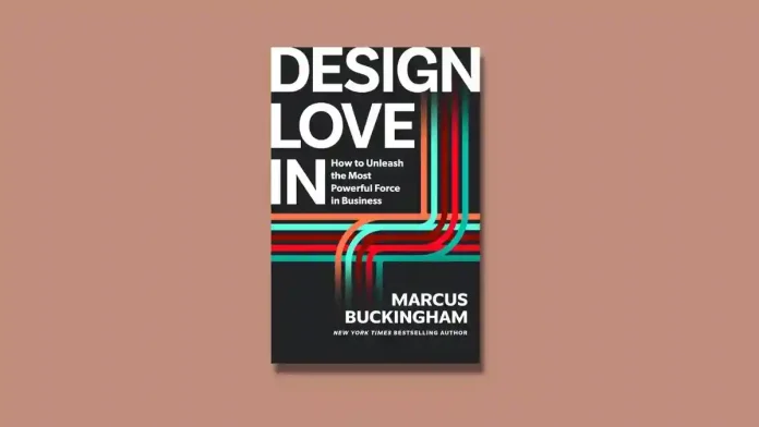 Design Love In by Marcus Buckingham Book Review Design Love In by Marcus Buckingham Book Review