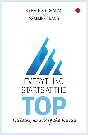 Everything Starts at the Top by Srinath Sridharan and Agamjeet Dang