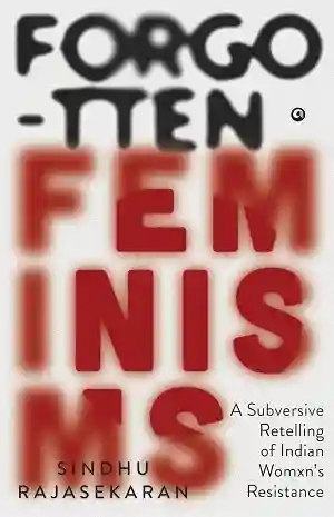 Forgotten Feminisms by Sindhu Rajasekaran