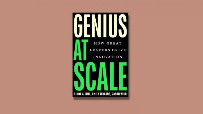 Genius at Scale by Linda A. Hill, Emily Tedards, and Jason Wild Book Review Genius at Scale by Linda A. Hill, Emily Tedards, and Jason Wild Book Review