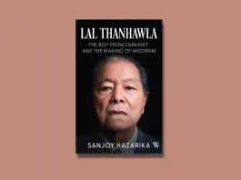 Lal Thanhawla by Sanjoy Hazarika Book Review