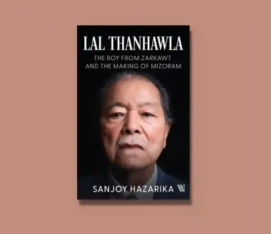 Lal Thanhawla by Sanjoy Hazarika Book Review