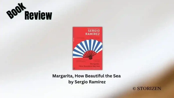 Margarita, How Beautiful the Sea by Sergio Ramírez Book Review Margarita, How Beautiful the Sea by Sergio Ramírez Book Review