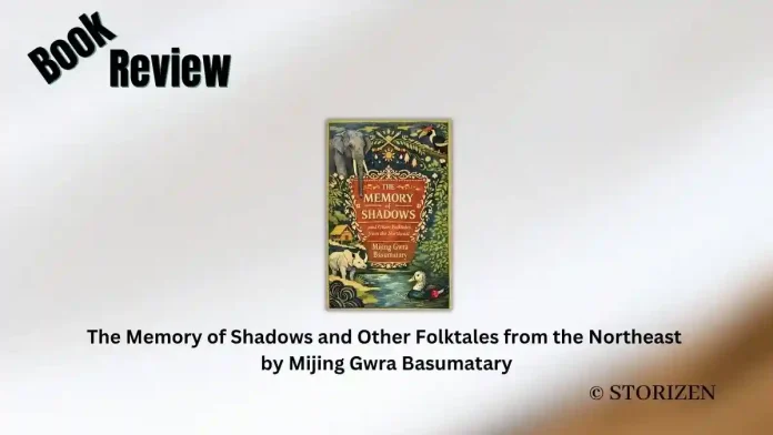 The Memory of Shadows and Other Folktales from the Northeast by Mijing Gwra Basumatary Book Review The Memory of Shadows and Other Folktales from the Northeast by Mijing Gwra Basumatary Book Review