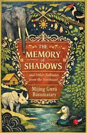 The Memory of Shadows and Other Folktales from the Northeast by Mijing Gwra Basumatary