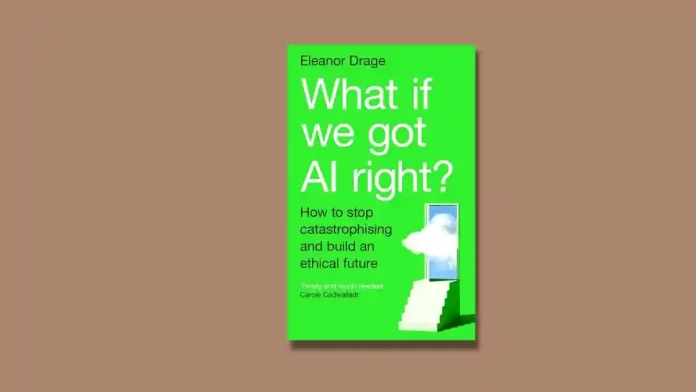 What If We Got AI Right by Eleanor Drage Book Review What If We Got AI Right by Eleanor Drage Book Review