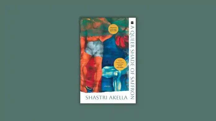 A Queer Shade of Saffron by Shastri Akella Book Review A Queer Shade of Saffron by Shastri Akella Book Review