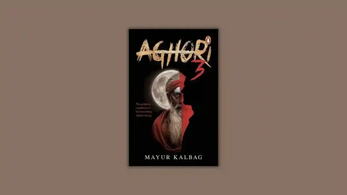 Aghori 3 by Mayur Kalbag Book Review Aghori 3 by Mayur Kalbag Book Review