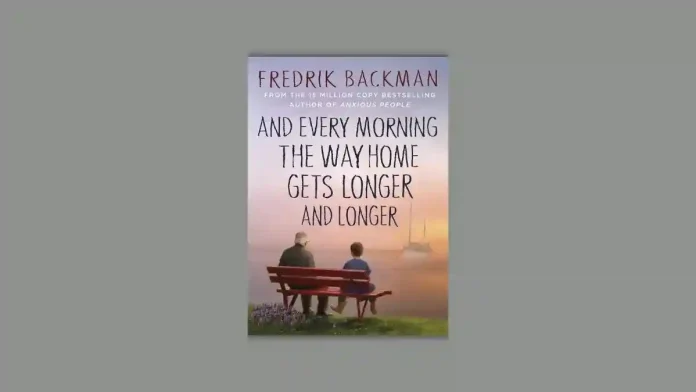 And Every Morning the Way Home Gets Longer and Longer and The Deal of a Lifetime.by Fredrik Backman Book Review And Every Morning the Way Home Gets Longer and Longer and The Deal of a Lifetime.by Fredrik Backman Book Review