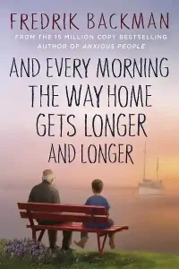 And Every Morning the Way Home Gets Longer and Longer and The Deal of a Lifetime.by Fredrik Backman
