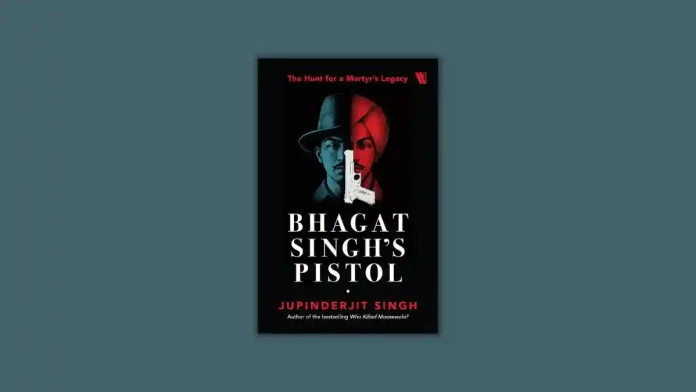 Bhagat Singh’s Pistol by Jupinderjit Singh Book Review