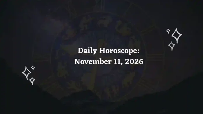 Daily Horoscope for all 12 Zodiac Signs – November 11, 2026 Daily Horoscope for all 12 Zodiac Signs – November 11, 2026