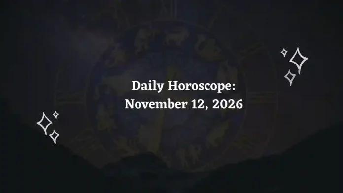 Daily Horoscope for all 12 Zodiac Signs – November 12, 2026