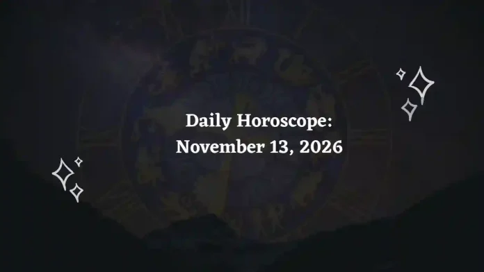 Daily Horoscope for all 12 Zodiac Signs – November 13, 2026