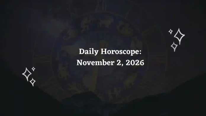 Daily Horoscope for all 12 Zodiac Signs – November 2, 2026 Daily Horoscope for all 12 Zodiac Signs – November 2, 2026