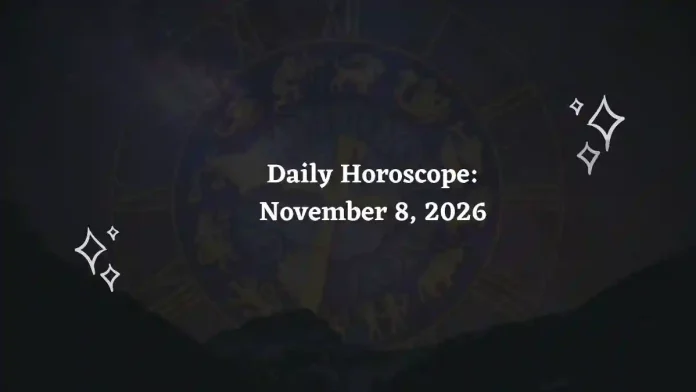 Daily Horoscope for all 12 Zodiac Signs – November 8, 2026 Daily Horoscope for all 12 Zodiac Signs – November 8, 2026