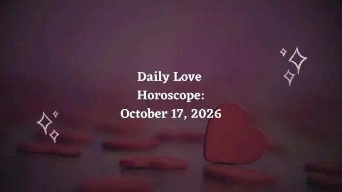 Daily Love Horoscope – October 17, 2026 Daily Love Horoscope – October 17, 2026