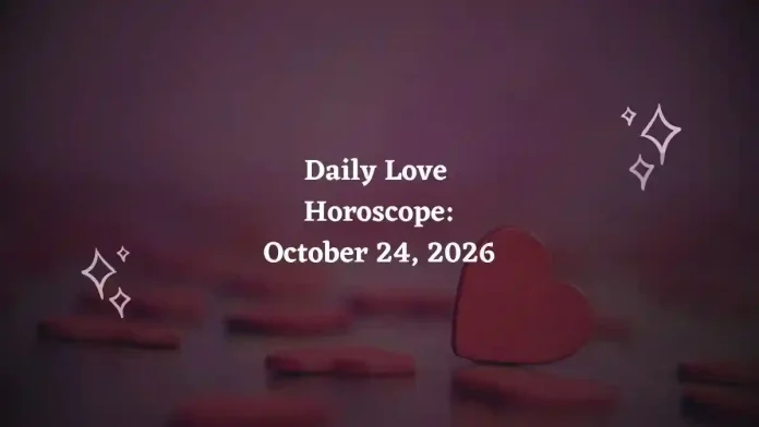 Daily Love Horoscope – October 24, 2026 Daily Love Horoscope – October 24, 2026