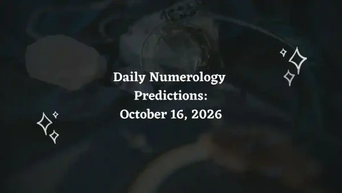 Daily Numerology Predictions – October 16, 2026 Daily Numerology Predictions – October 16, 2026