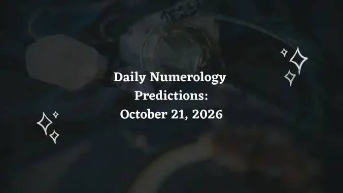 Daily Numerology Predictions – October 21, 2026 Daily Numerology Predictions – October 21, 2026