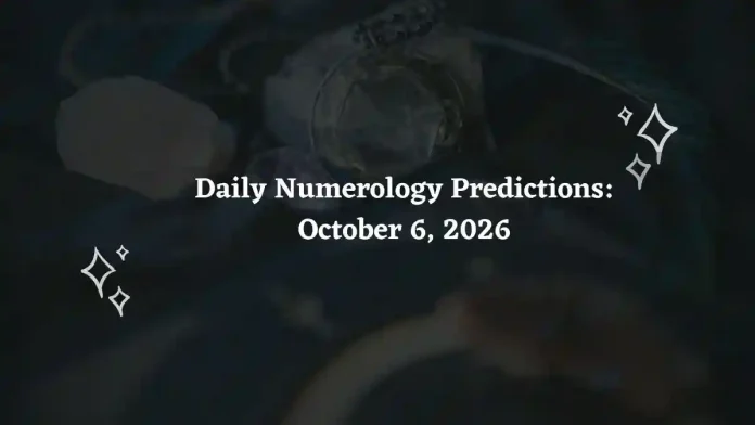 Daily Numerology Predictions – October 6, 2026 Daily Numerology Predictions – October 6, 2026