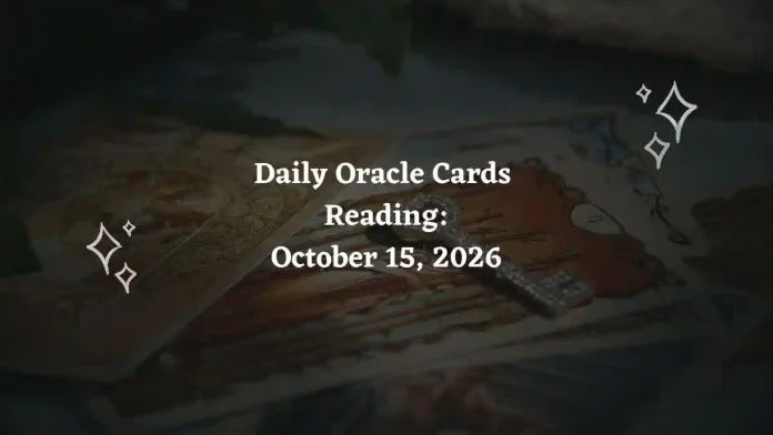 Daily Oracle Cards Reading for All Zodiac Signs – October 15, 2026