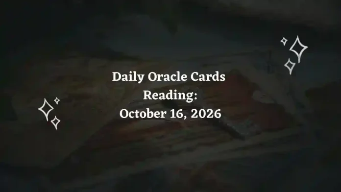 Daily Oracle Cards Reading for All Zodiac Signs – October 16, 2026 Daily Oracle Cards Reading for All Zodiac Signs – October 16, 2026