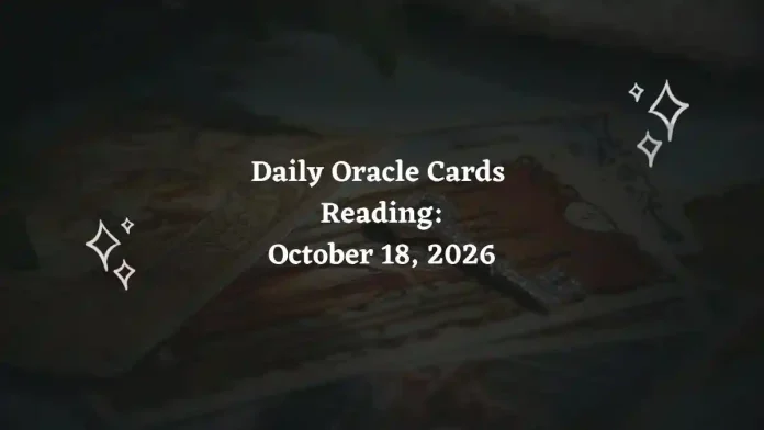 Daily Oracle Cards Reading for All Zodiac Signs – October 18, 2026