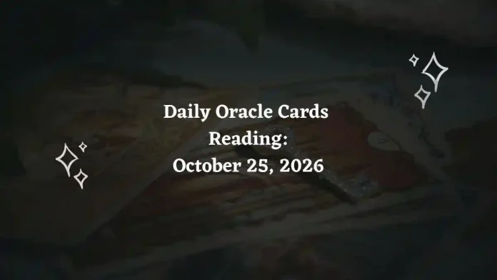 Daily Oracle Cards Reading for All Zodiac Signs – October 25, 2026 Daily Oracle Cards Reading for All Zodiac Signs – October 25, 2026