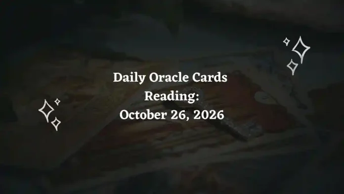 Daily Oracle Cards Reading for All Zodiac Signs – October 26, 2026 Daily Oracle Cards Reading for All Zodiac Signs – October 26, 2026