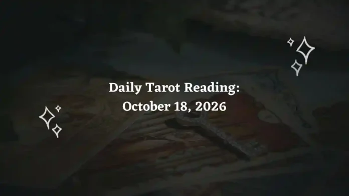 Daily Tarot Reading for All Zodiac Signs – October 18, 2026