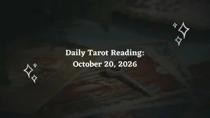 Daily Tarot Reading for All Zodiac Signs – October 20, 2026 Daily Tarot Reading for All Zodiac Signs – October 20, 2026