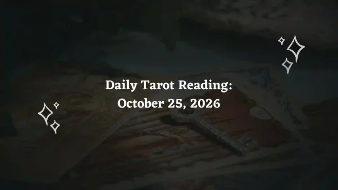 Daily Tarot Reading for All Zodiac Signs – October 25, 2026 Daily Tarot Reading for All Zodiac Signs – October 25, 2026