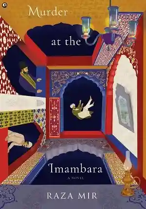 Murder at the Imambara by Raza Mir