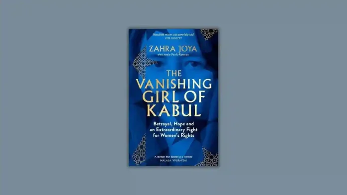 The Vanishing Girl of Kabul by Zahra Joya and Amie Ferris-Rotman Book Review
