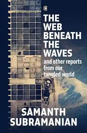 The Web Beneath the Waves by Samanth Subramanian