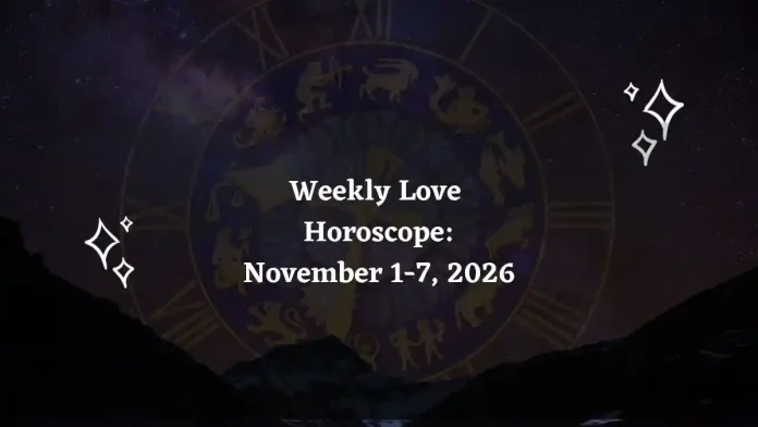 Weekly Love Horoscope for All Zodiac Signs – November 1 to 7, 2026 Weekly Love Horoscope for All Zodiac Signs – November 1 to 7, 2026