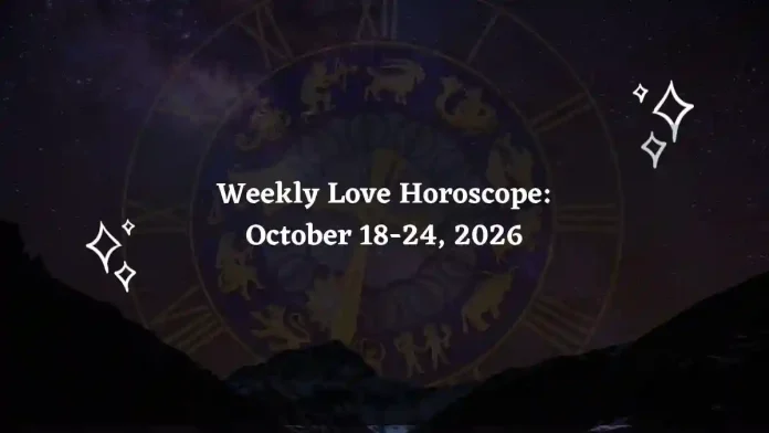 Weekly Love Horoscope for All Zodiac Signs – October 18-24, 2026 Weekly Love Horoscope for All Zodiac Signs – October 18-24, 2026