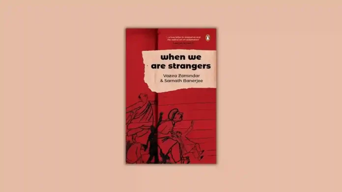 When We Are Strangers by Vazira Zamindar and Sarnath Banerjee Book Review