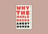 ‘Why the World Needs Angry Women’ Book Review: Reclaiming Rage for Social Change Why the World Needs Angry Women by Nilanjana Bhowmick Book Review