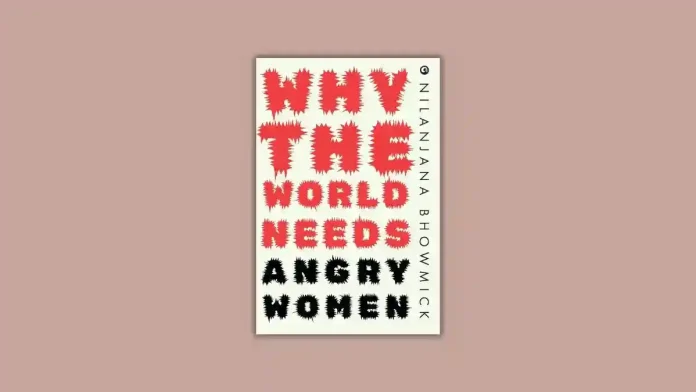 Why the World Needs Angry Women by Nilanjana Bhowmick Book Review Why the World Needs Angry Women by Nilanjana Bhowmick Book Review